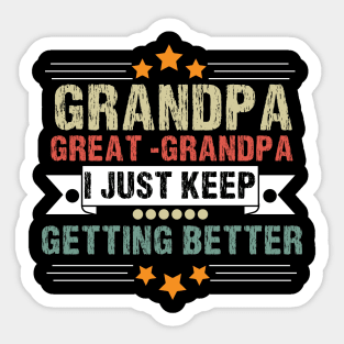 Dad Grandpa and Great Grandpa Shirt, I Just Keep Getting Better Tshirt, Promoted To Great-Grandpa Shirt, Grandfather Shirt, Gift For Dad Tee Sticker